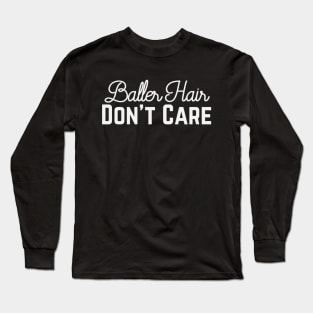 Baller Hair - Don't Care Long Sleeve T-Shirt